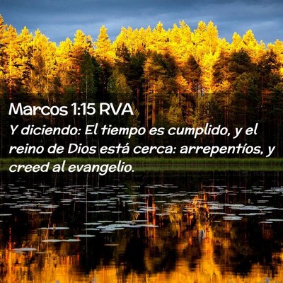 Picture 02 - Marcos 1:15 RVA - Y diciendo: El tiempo es cumplido, y el reino de - Bible Verse Picture