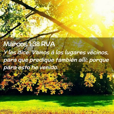 Picture 02 - Marcos 1:38 RVA - Y les dice: Vamos á los lugares vecinos, para - Bible Verse Picture