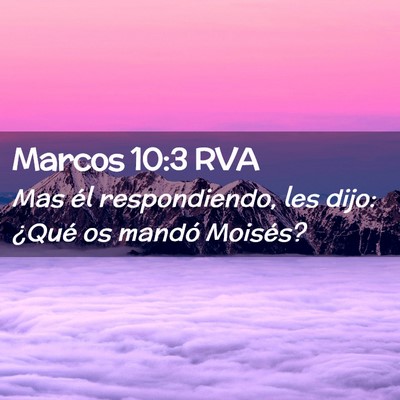 Picture 02 - Marcos 10:3 RVA - Mas él respondiendo, les dijo: ¿Qué os mandó - Bible Verse Picture