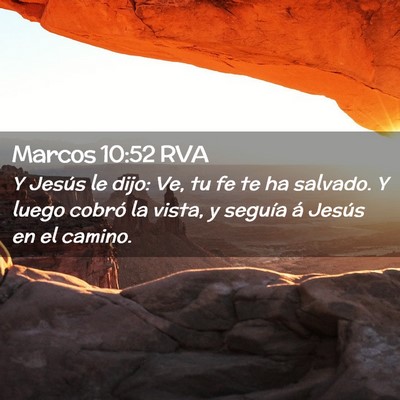 Picture 02 - Marcos 10:52 RVA - Y Jesús le dijo: Ve, tu fe te ha salvado. Y - Bible Verse Picture