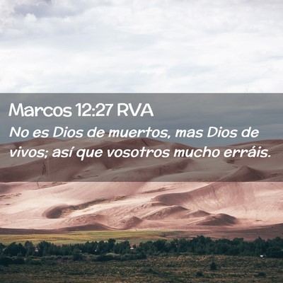 Picture 02 - Marcos 12:27 RVA - No es Dios de muertos, mas Dios de vivos; así - Bible Verse Picture