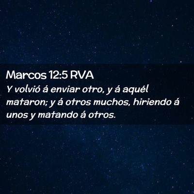 Picture 02 - Marcos 12:5 RVA - Y volvió á enviar otro, y á aquél mataron; y - Bible Verse Picture