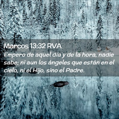 Picture 02 - Marcos 13:32 RVA - Empero de aquel día y de la hora, nadie sabe; ni - Bible Verse Picture