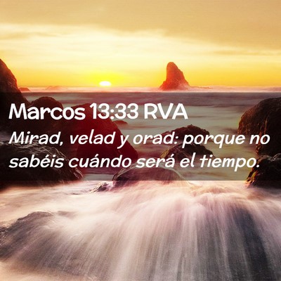 Picture 02 - Marcos 13:33 RVA - Mirad, velad y orad: porque no sabéis cuándo - Bible Verse Picture