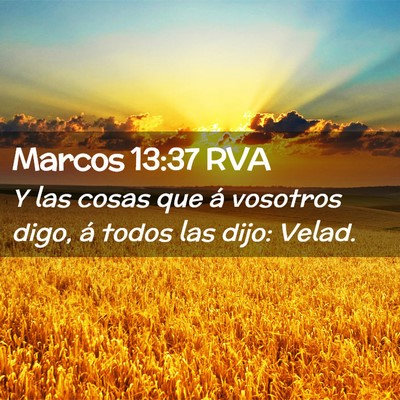 Picture 02 - Marcos 13:37 RVA - Y las cosas que á vosotros digo, á todos las - Bible Verse Picture