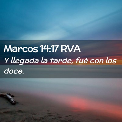 Picture 02 - Marcos 14:17 RVA - Y llegada la tarde, fué con los - Bible Verse Picture