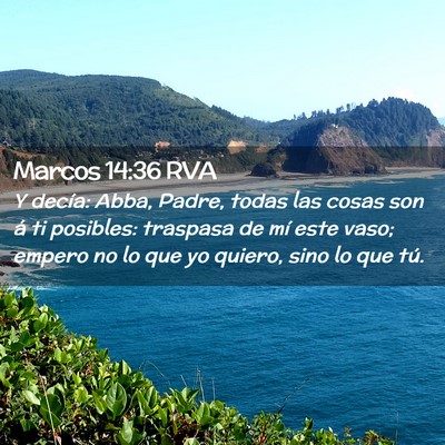 Picture 02 - Marcos 14:36 RVA - Y decía: Abba, Padre, todas las cosas son á ti - Bible Verse Picture