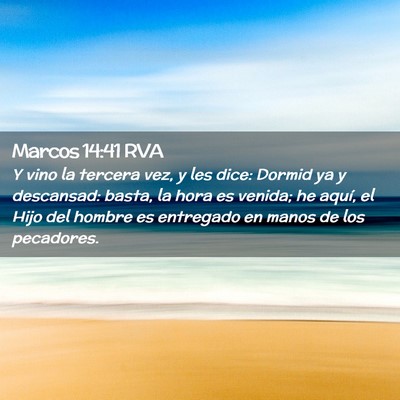 Picture 02 - Marcos 14:41 RVA - Y vino la tercera vez, y les dice: Dormid ya y - Bible Verse Picture