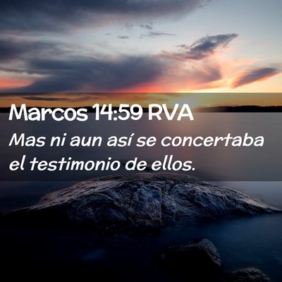 Picture 02 - Marcos 14:59 RVA - Mas ni aun así se concertaba el testimonio de - Bible Verse Picture