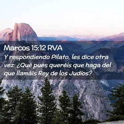 Picture 02 - Marcos 15:12 RVA - Y respondiendo Pilato, les dice otra vez: ¿Qué - Bible Verse Picture