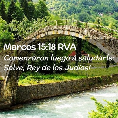 Picture 02 - Marcos 15:18 RVA - Comenzaron luego á saludarle: ­Salve, Rey de - Bible Verse Picture
