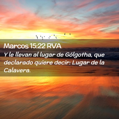 Picture 02 - Marcos 15:22 RVA - Y le llevan al lugar de Gólgotha, que declarado - Bible Verse Picture