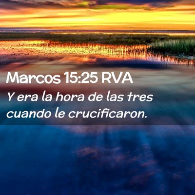 Picture 02 - Marcos 15:25 RVA - Y era la hora de las tres cuando le - Bible Verse Picture