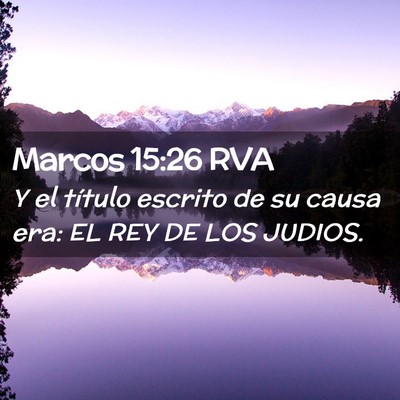 Picture 02 - Marcos 15:26 RVA - Y el título escrito de su causa era: EL REY DE - Bible Verse Picture