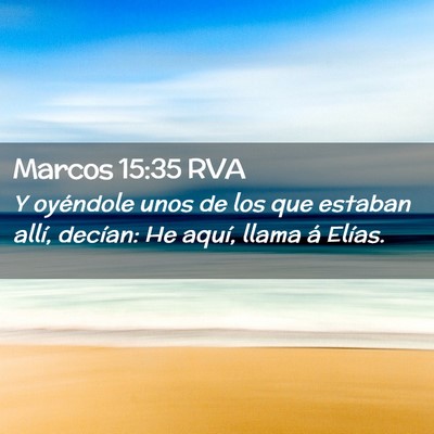Picture 02 - Marcos 15:35 RVA - Y oyéndole unos de los que estaban allí, - Bible Verse Picture