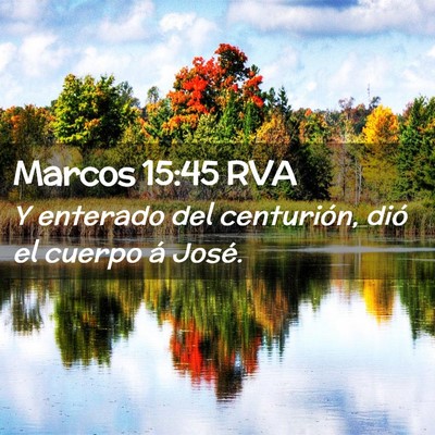 Picture 02 - Marcos 15:45 RVA - Y enterado del centurión, dió el cuerpo á - Bible Verse Picture