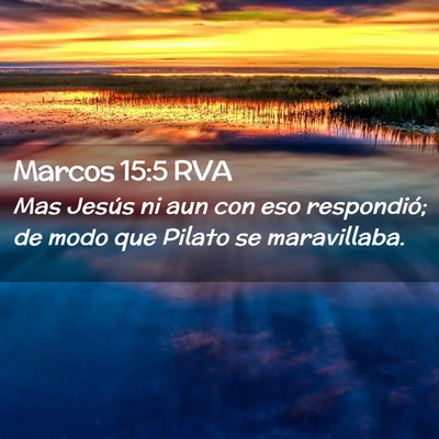 Picture 02 - Marcos 15:5 RVA - Mas Jesús ni aun con eso respondió; de modo que - Bible Verse Picture