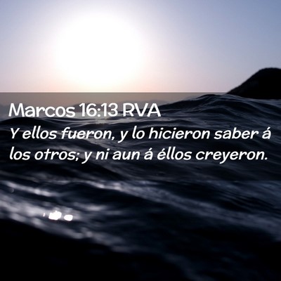 Picture 02 - Marcos 16:13 RVA - Y ellos fueron, y lo hicieron saber á los otros; - Bible Verse Picture