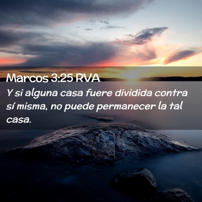 Picture 02 - Marcos 3:25 RVA - Y si alguna casa fuere dividida contra sí misma, - Bible Verse Picture