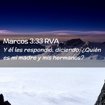 Picture 02 - Marcos 3:33 RVA - Y él les respondió, diciendo: ¿Quién es mi - Bible Verse Picture
