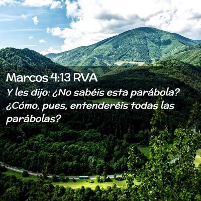 Picture 02 - Marcos 4:13 RVA - Y les dijo: ¿No sabéis esta parábola? ¿Cómo, - Bible Verse Picture