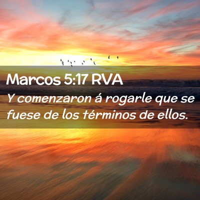 Picture 02 - Marcos 5:17 RVA - Y comenzaron á rogarle que se fuese de los - Bible Verse Picture