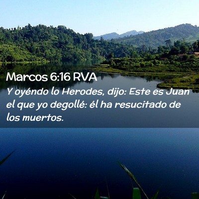 Picture 02 - Marcos 6:16 RVA - Y oyéndo lo Herodes, dijo: Este es Juan el que - Bible Verse Picture