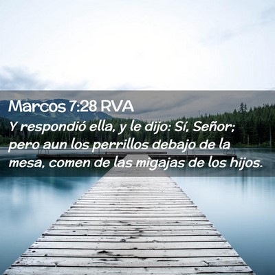 Picture 02 - Marcos 7:28 RVA - Y respondió ella, y le dijo: Sí, Señor; pero - Bible Verse Picture