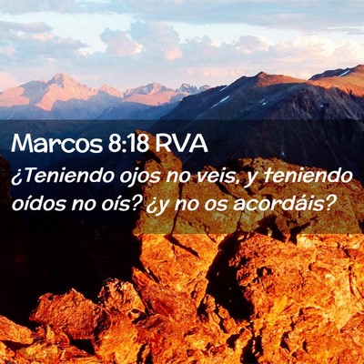 Picture 02 - Marcos 8:18 RVA - ¿Teniendo ojos no veis, y teniendo oídos no - Bible Verse Picture