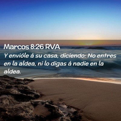 Picture 02 - Marcos 8:26 RVA - Y envióle á su casa, diciendo: No entres en la - Bible Verse Picture