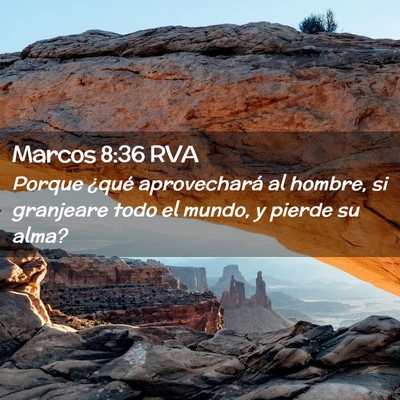 Picture 02 - Marcos 8:36 RVA - Porque ¿qué aprovechará al hombre, si - Bible Verse Picture