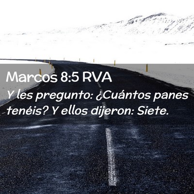 Picture 02 - Marcos 8:5 RVA - Y les pregunto: ¿Cuántos panes tenéis? Y ellos - Bible Verse Picture