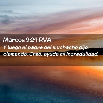Picture 02 - Marcos 9:24 RVA - Y luego el padre del muchacho dijo clamando: - Bible Verse Picture