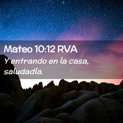 Picture 02 - Mateo 10:12 RVA - Y entrando en la casa, - Bible Verse Picture