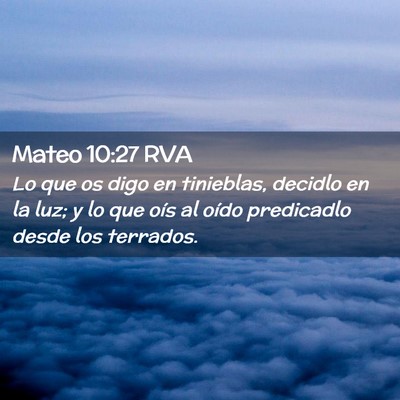 Picture 02 - Mateo 10:27 RVA - Lo que os digo en tinieblas, decidlo en la luz; y - Bible Verse Picture