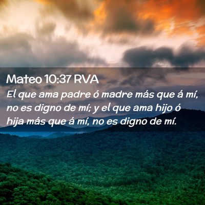 Picture 02 - Mateo 10:37 RVA - El que ama padre ó madre más que á mí, no es - Bible Verse Picture