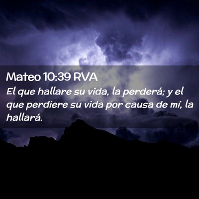 Picture 02 - Mateo 10:39 RVA - El que hallare su vida, la perderá; y el que - Bible Verse Picture
