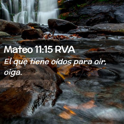 Picture 02 - Mateo 11:15 RVA - El que tiene oídos para oir, - Bible Verse Picture