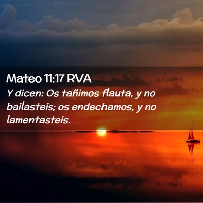 Picture 02 - Mateo 11:17 RVA - Y dicen: Os tañimos flauta, y no bailasteis; os - Bible Verse Picture