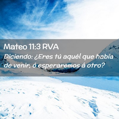 Picture 02 - Mateo 11:3 RVA - Diciendo: ¿Eres tú aquél que había de venir, - Bible Verse Picture