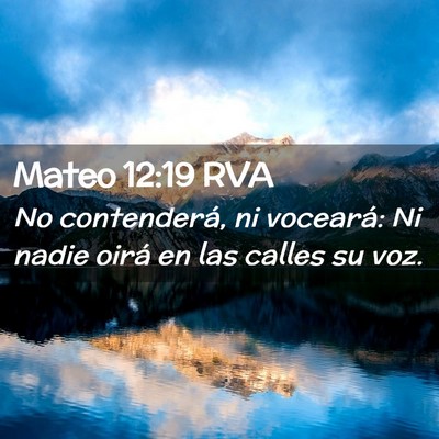 Picture 02 - Mateo 12:19 RVA - No contenderá, ni voceará: Ni nadie oirá en - Bible Verse Picture