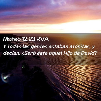 Picture 02 - Mateo 12:23 RVA - Y todas las gentes estaban atónitas, y decían: - Bible Verse Picture