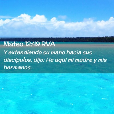 Picture 02 - Mateo 12:49 RVA - Y extendiendo su mano hacia sus discípulos, - Bible Verse Picture