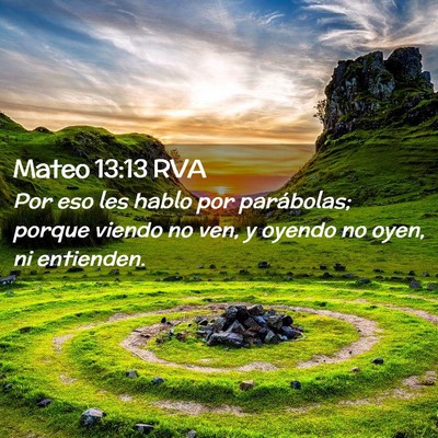 Picture 02 - Mateo 13:13 RVA - Por eso les hablo por parábolas; porque viendo - Bible Verse Picture