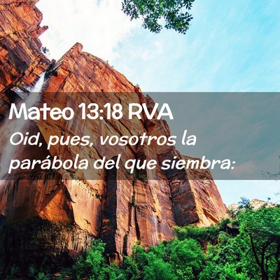 Picture 02 - Mateo 13:18 RVA - Oid, pues, vosotros la parábola del que - Bible Verse Picture