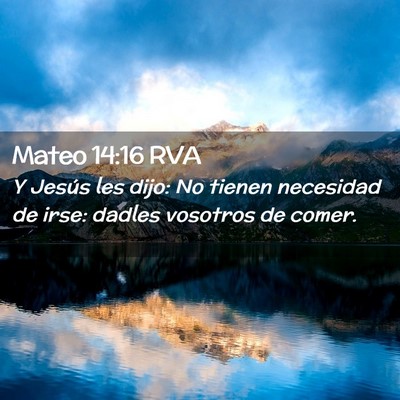 Picture 02 - Mateo 14:16 RVA - Y Jesús les dijo: No tienen necesidad de irse: - Bible Verse Picture