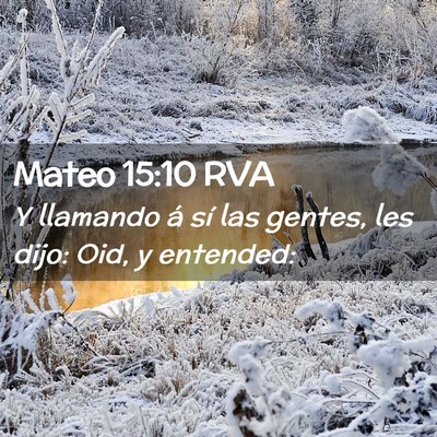 Picture 02 - Mateo 15:10 RVA - Y llamando á sí las gentes, les dijo: Oid, y - Bible Verse Picture