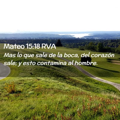Picture 02 - Mateo 15:18 RVA - Mas lo que sale de la boca, del corazón sale; y - Bible Verse Picture