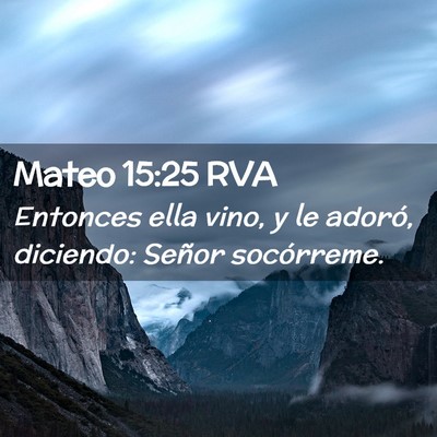 Picture 02 - Mateo 15:25 RVA - Entonces ella vino, y le adoró, diciendo: Señor - Bible Verse Picture