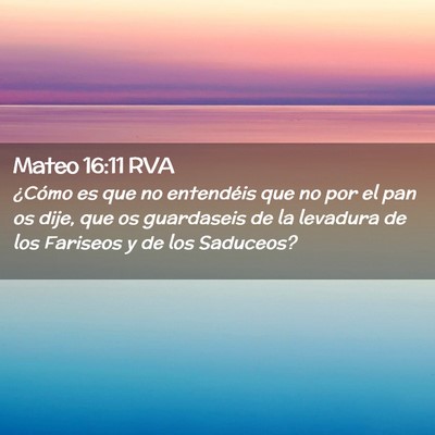 Picture 02 - Mateo 16:11 RVA - ¿Cómo es que no entendéis que no por el pan os - Bible Verse Picture
